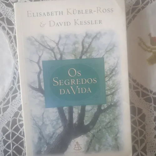 Os Segredos da Vida - Elisabeth Kübler-Ross & David Kessler