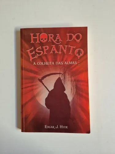 Hora do espanto: a colheita das almas - Edgar J. Hyde