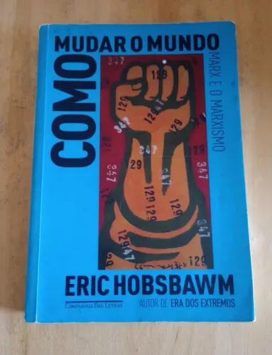 Como Mudar o Mundo - Marx e o Marxismo - Eric Hobsbawm