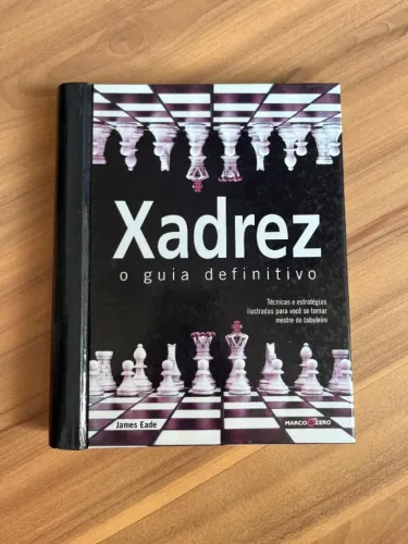 Xadrez: O Guia Definitivo - James Eade | Editora Marco Zero