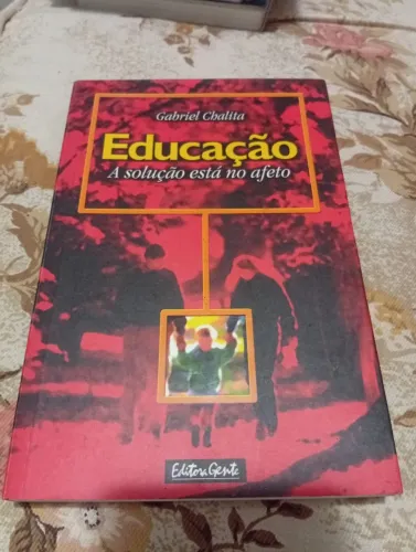 Livro: Educação - A Solução Está no Afeto (Gabriel Chalita)