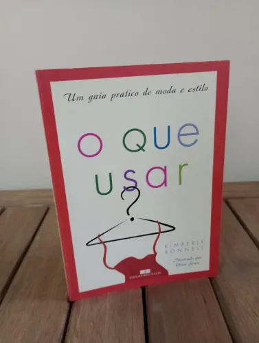 Livro: O Que Usar - Guia Prático de Moda e Estilo