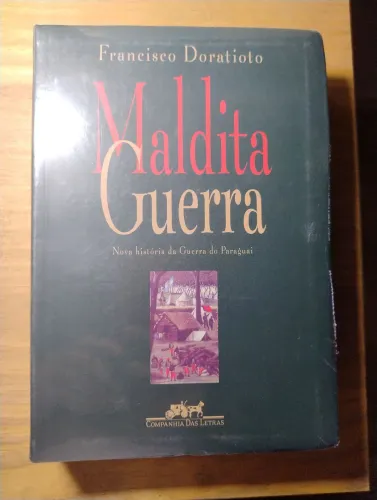 Maldita Guerra. Nova História da Guerra do Paraguai. Francisco Doratioto. Livro LACRADO!!