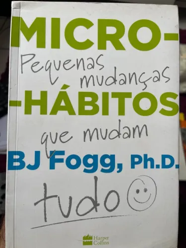 Micro-Hábitos: Como Mudar Seus Hábitos e Transformar Sua Vida