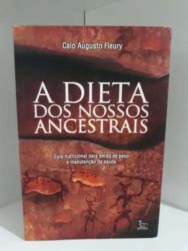 A Dieta Dos Nossos Ancestrais - Caio Augusto Fleury - Seminovo -Assunto saúde -Ler Anúncio