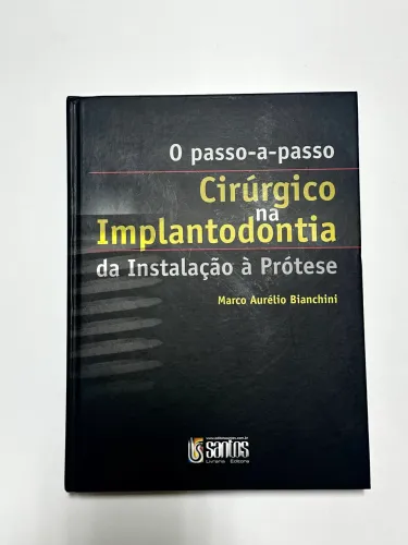 Livro O passo-a-passo cirúrgico na Implantodontia - Marco Aurélio Bianchini