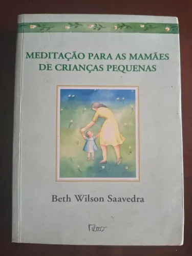 Meditação para as Mamães de Crianças Pequenas, Beth Wilson Saavedra.