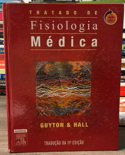 TRATADO DE Fisiologia Médica Arthur C. Guyton, MD, and John E. Hall, PhD 11ª EDIÇÃO