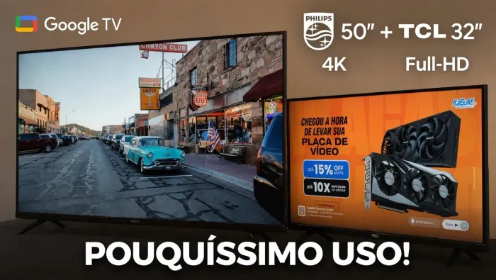 2 [OPORTUNIDADE!] Duas Smart Google TV's Philips 50'' 4K & TCL 32'' full-HD QLED