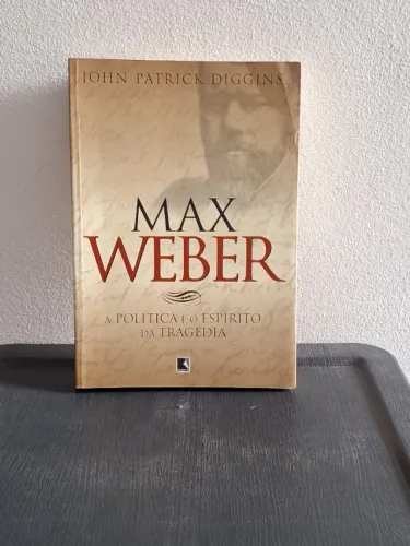 Max Weber: a política e o espírito da tragédia