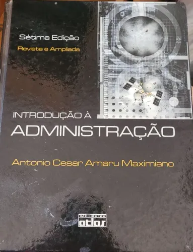 Introdução à Administração - 7ª Edição -  Antonio Cesar Amaru Maximiano