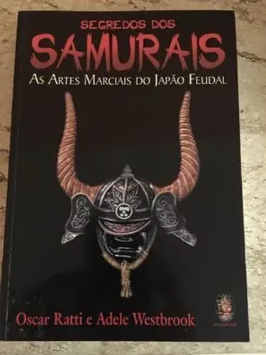 Segredos dos Samurais - Artes Marciais do Japão Feudal