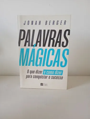 Livro Palavras Mágicas - O que dizer e Como dizer para conquistar o Sucesso - Jonah Berger