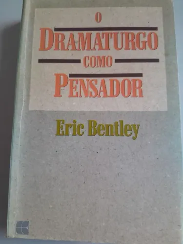 O Dramaturgo como Pensador - Eric Bentley