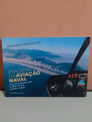 Imagens da Aviação Naval - 100 anos depois | Sergio A. Fanzeres da Silva<br>NOVO - R$ 110,00
