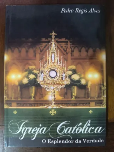 Livro Igreja Católica O esplendor da Verdade - Pedro Regis Alves