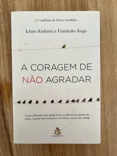 Livro A Coragem de Não Agradar - Ichiro Kishimi e Fumitake Koga