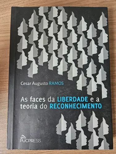 As faces da Liberdade e a teoria do Reconhecimento- César Augusto Ramos