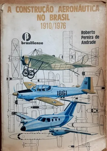 LIVRO A CONSTRUÇÃO AERONÁUTICA NO BRASIL 1910/1976