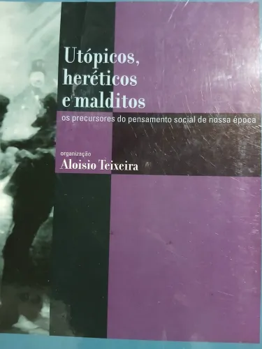 Utópicos, heréticos e malditos - Aloisio Teixeira