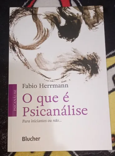 Livro "O que é Psicanálise: para iniciantes ou não..." de Fábio Herrmann