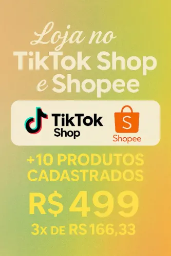 Monte Sua Loja no TikTok Shop ou Shopee com Cadastro de 10 Produtos