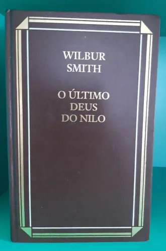 O Último Deus do Nilo - Wilbur Smith (1993) Capa Dura