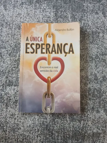 Livro A unica esperança, encontre o real sentido da vida