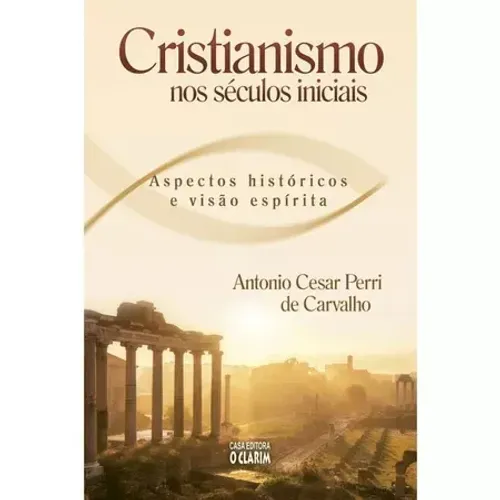 Livro Cristianismo Nos Séculos Iniciais Aspectos Históricos e Visão Espírita (Lacrado)