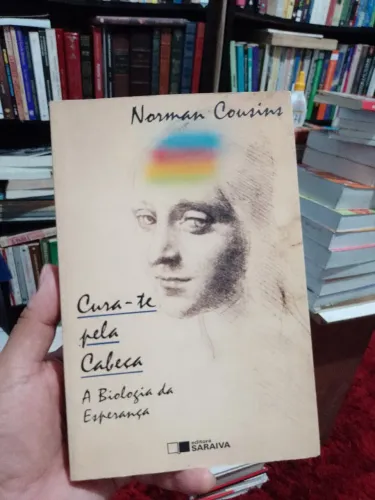 Cura-te Pela Cabeça - A Biologia da Esperança - (Norman Cousins)