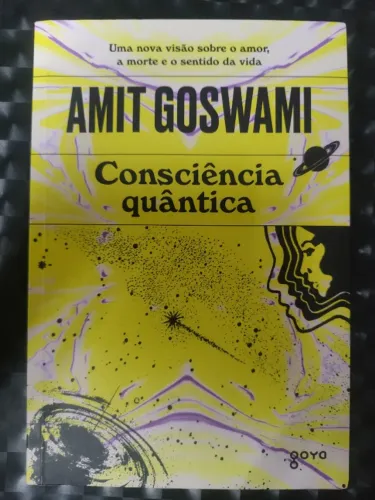 Consciência quântica: Uma nova visão sobre o amor, a morte e o sentido da vida