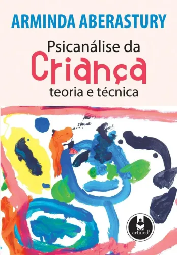psicanálise da criança teoria e técnica - arminda aberastury