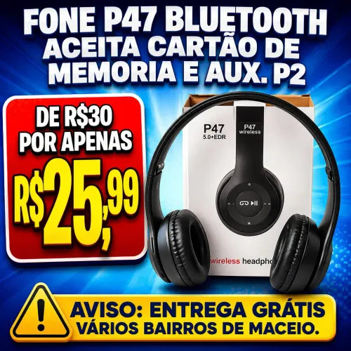 FONE P47 BLU?TOOTH ACEITA CARTÃO DE MEMORIA E AUX. P2