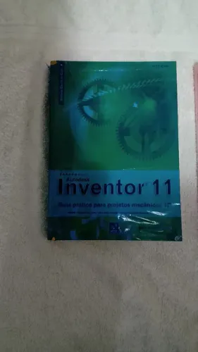 Autodesk Inventor 11. Guia Prático Para Projetos Mecânicos 3D 