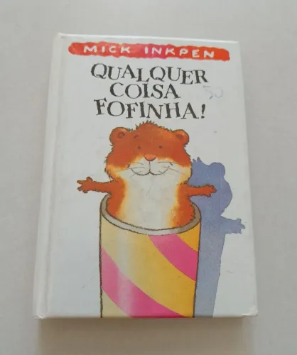 Livro Qualquer Coisa Fofinha Mick Inkpen