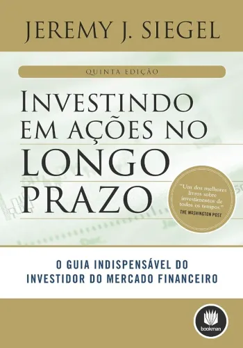 Investindo em Ações no Longo Prazo: O Guia Indispensável do Investidor do Mercado Financei