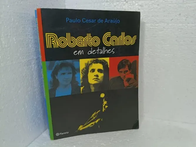 Livro Roberto Carlos Em Detalhes - Paulo Cesar De Araújo (2006) Planeta
