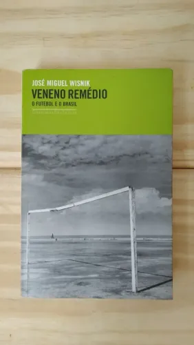 Livro Veneno Remédio O Futebol e o Brasil José Miguel Wisnik