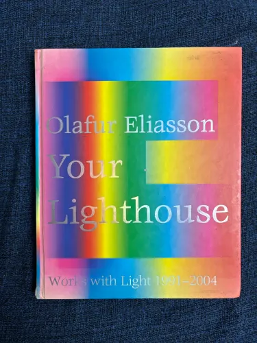 Catálogo de Arte - Olafur Eliasson: Your Lighthouse - Works with Light 1991-2004