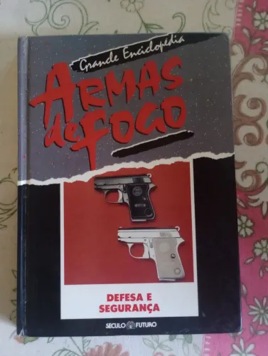Grande Enciclopédia Armas de Fogo - Defesa e Segurança