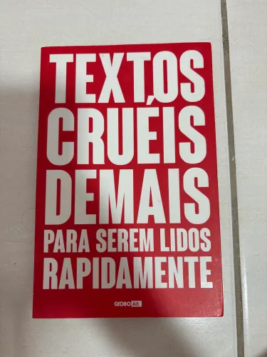 Textos Cruéis demais para serem lidos rapidamente 