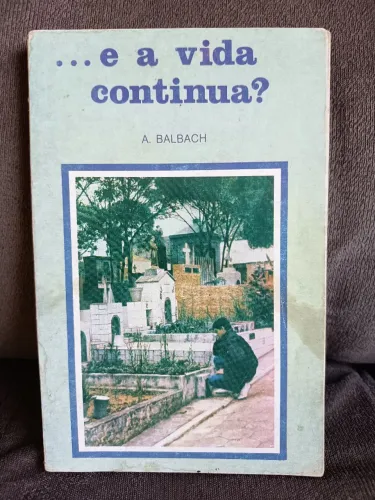 E A VIDA CONTINUA- A. Balbach