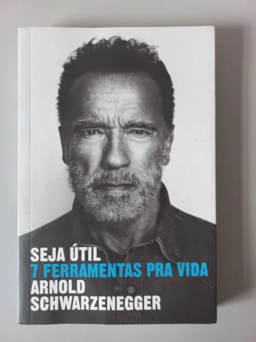 Livro Seja Útil: 7 Ferramentas Pra Vida - Arnold Schwarzenegger