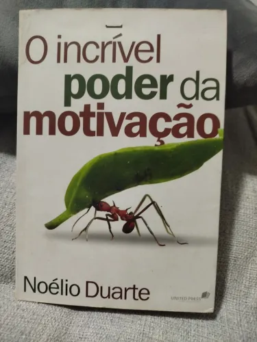 Livro: O Incrível Poder da Motivação - Noelio Duarte