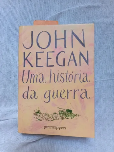 Uma história da guerra - John Keegan
