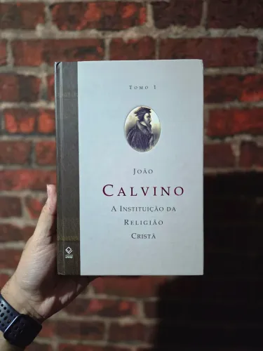 A Instituição da Religião Cristã - João Calvino