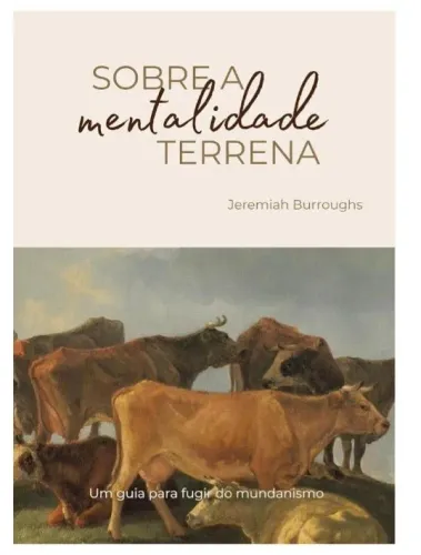 A MENTALIDADE TERRENA 1599 JEREMIAH BURROUGHS (PURITANO) NOVO,  LACRADO,  ESGOTADO 
