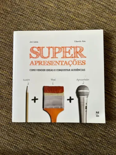 Super Apresentações - Como vender ideias e conquistar audiências