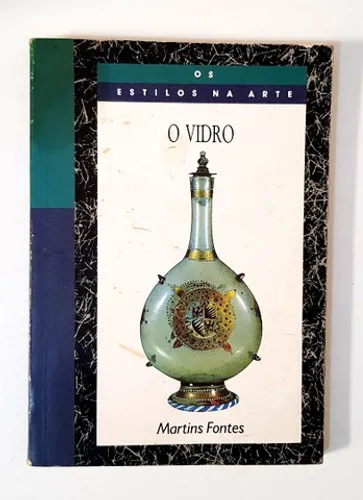 Livro O Vidro (os estilos na arte) - Martins Fontes