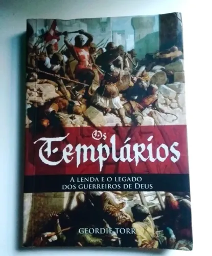 Os templários: A Lenda e o legado dos Guerreiros de Deus. 